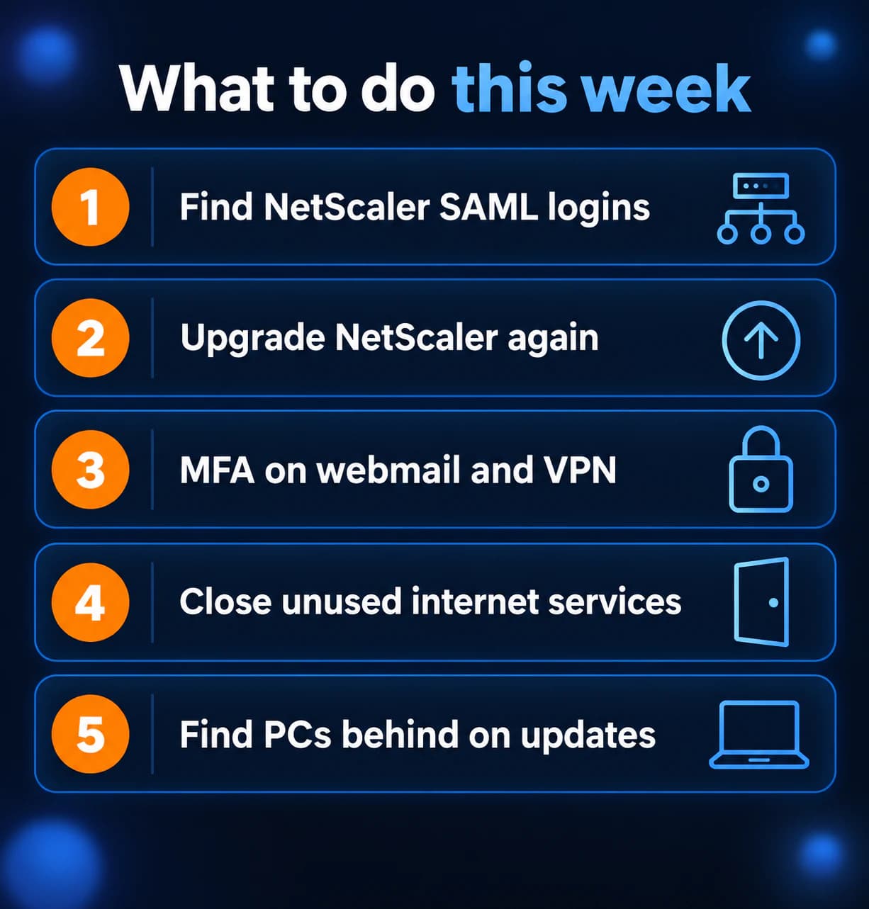 Five-step IT checklist: find NetScaler SAML logins, upgrade NetScaler again, MFA on webmail and VPN, close unused internet services, find PCs behind on updates.